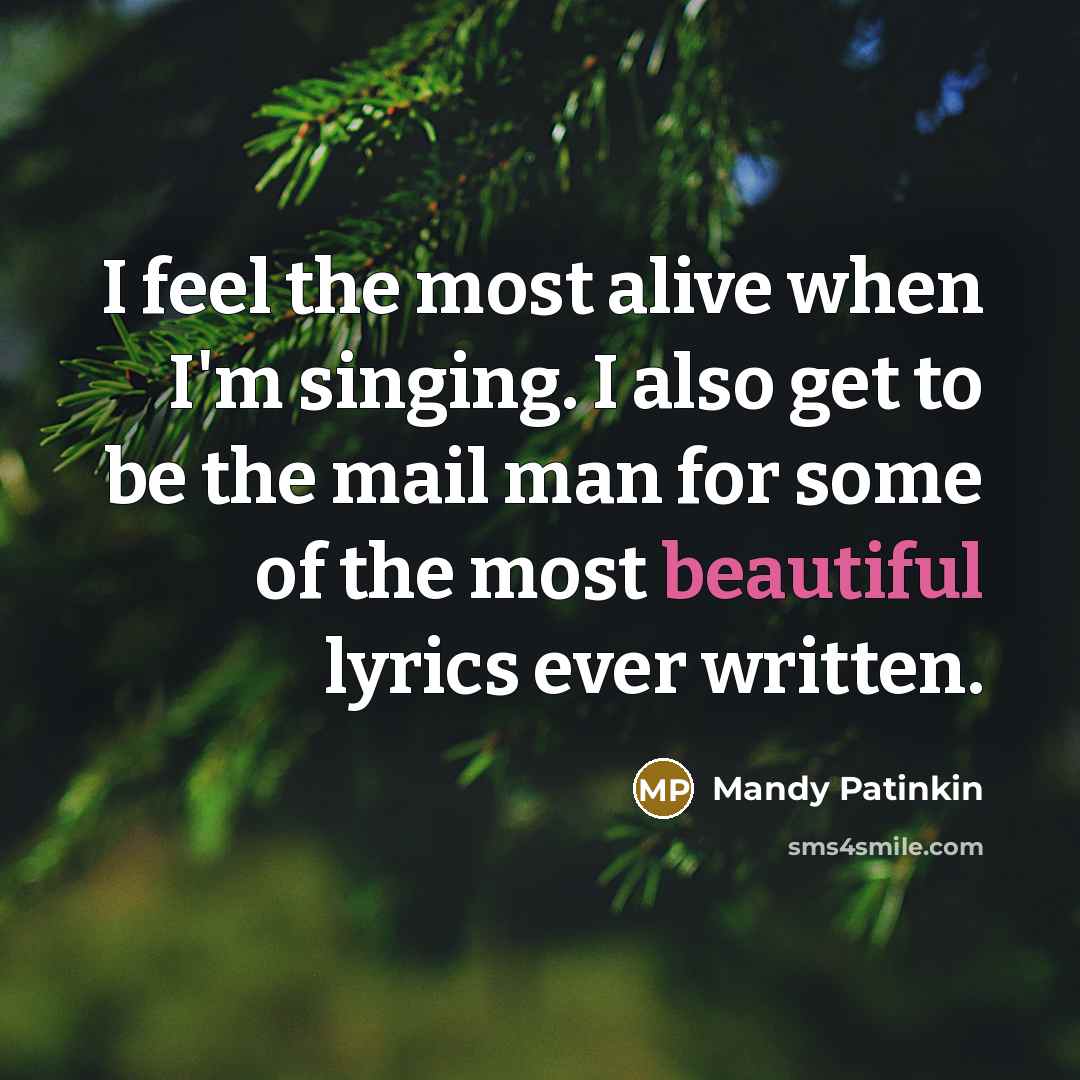 “I feel the most alive when I'm singing. I also…” quote by Mandy Patinkin