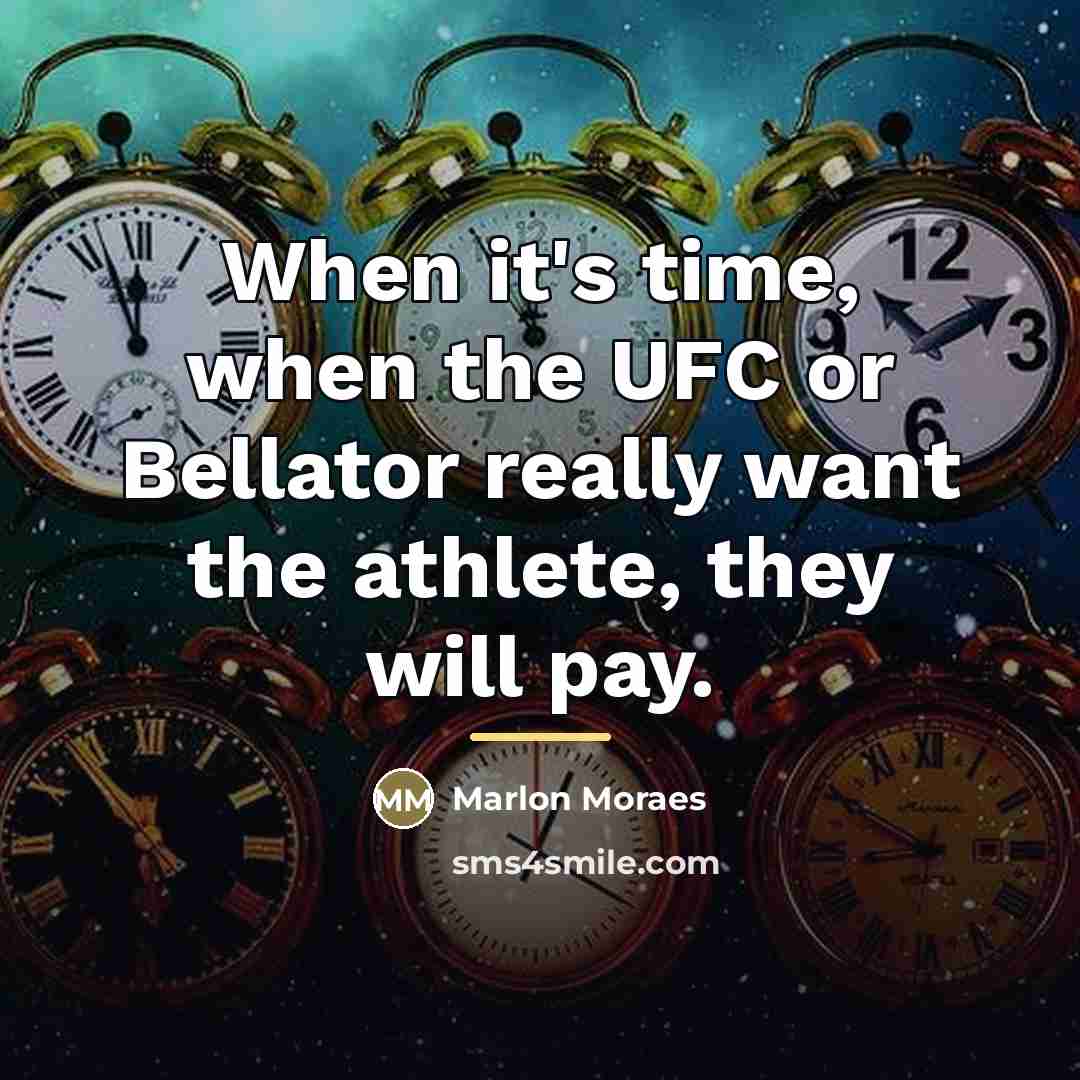 “When it's time, when the UFC or Bellator really want…” quote by Marlon Moraes