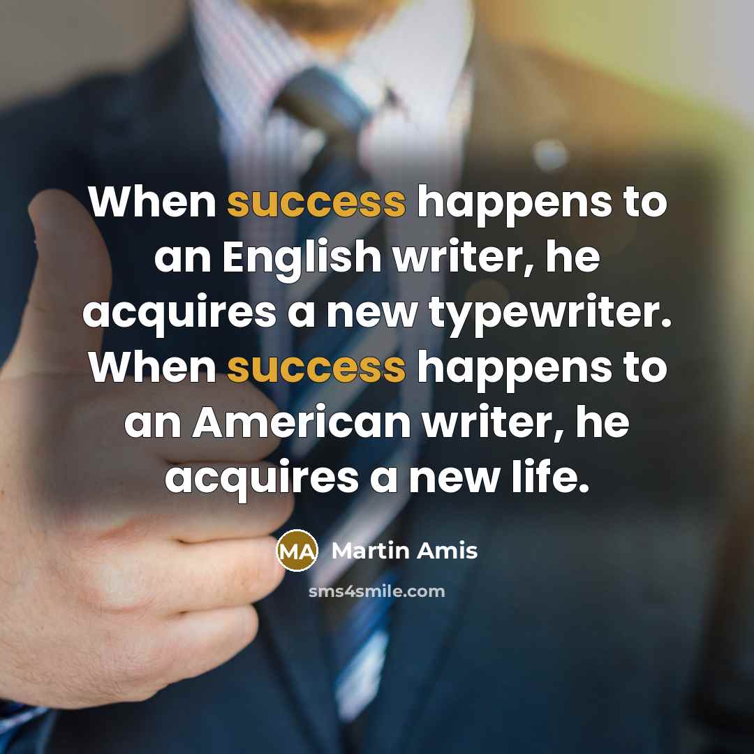 “When success happens to an English writer, he acquires a…” quote by Martin Amis