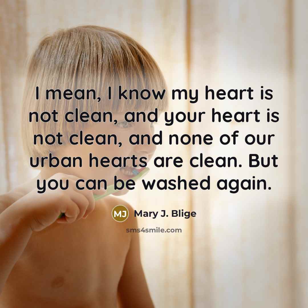 “I mean, I know my heart is not clean, and…” quote by Mary J. Blige
