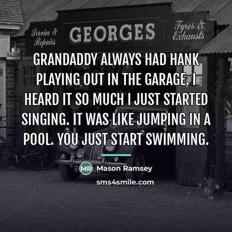 “Grandaddy always had Hank playing out in the garage. I…” quote by Mason Ramsey
