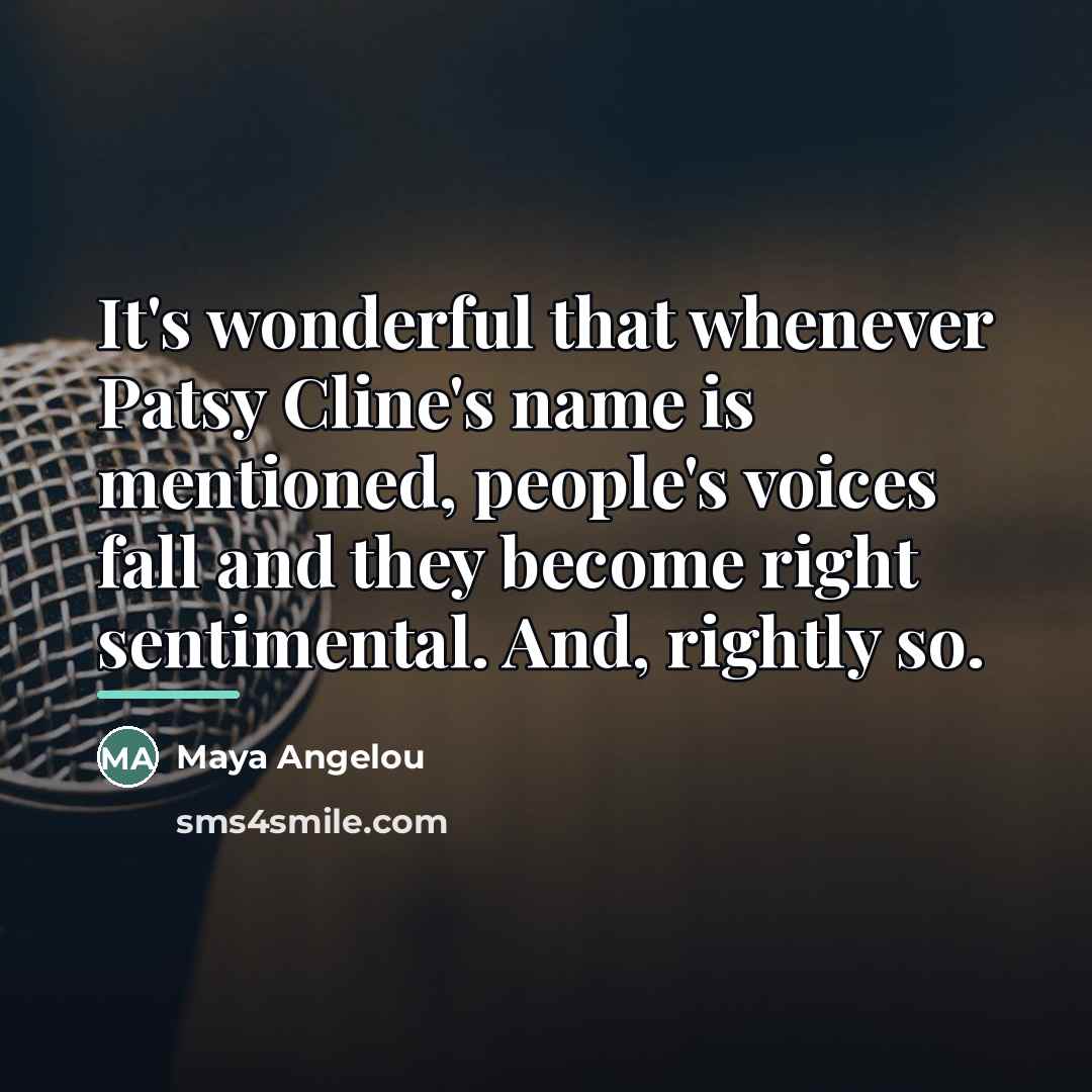 “It's wonderful that whenever Patsy Cline's name is mentioned, people's…” quote by Maya Angelou