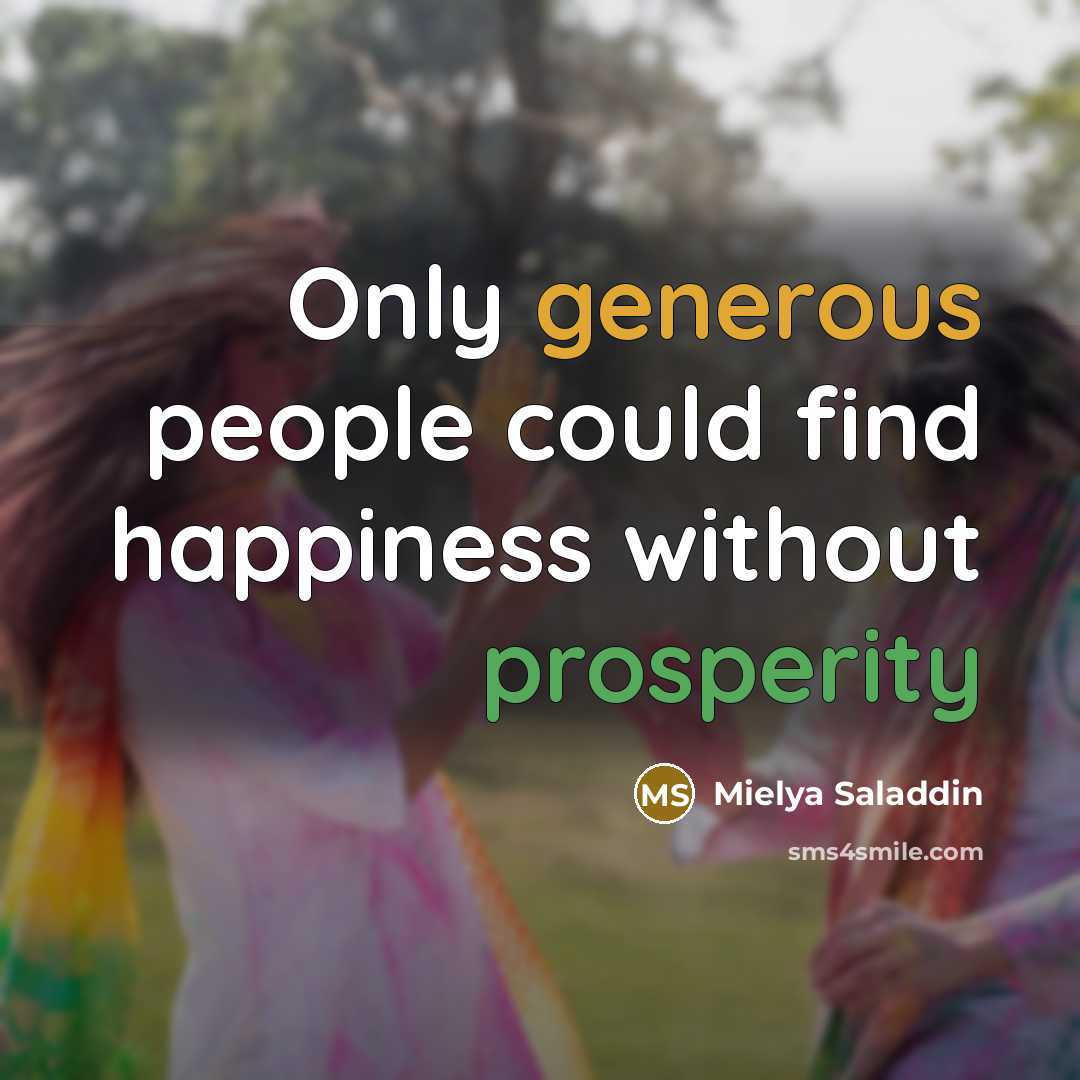 “Only generous people could find happiness without prosperity…” quote by Mielya Saladdin
