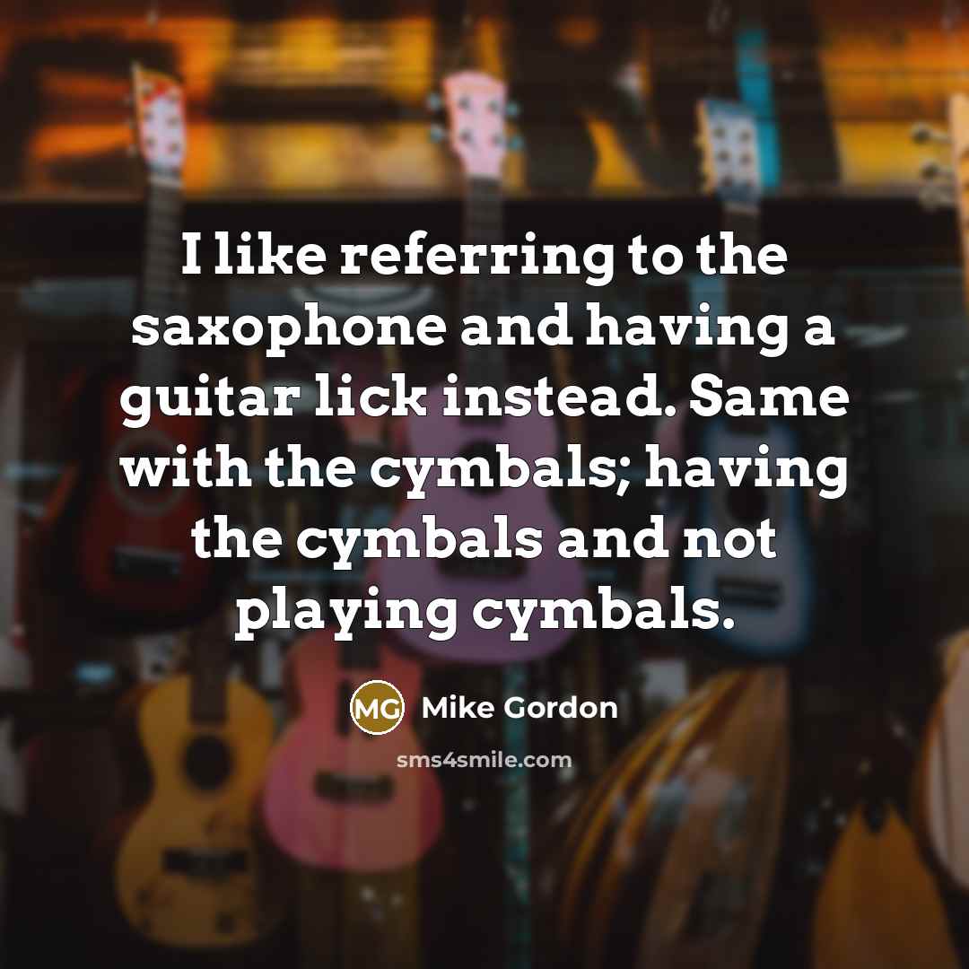 “I like referring to the saxophone and having a guitar…” quote by Mike Gordon