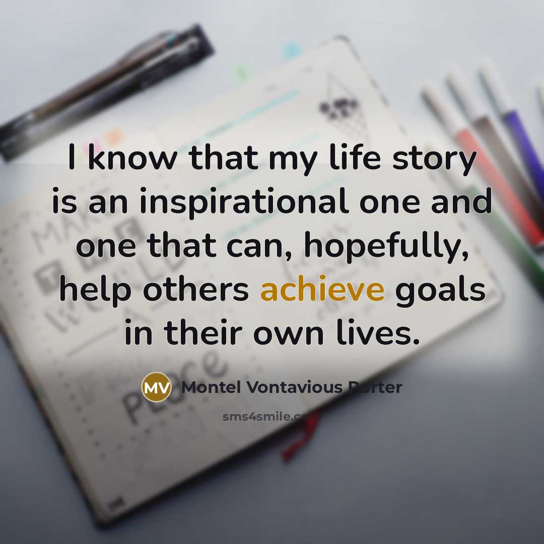 “I know that my life story is an inspirational one…” quote by Montel Vontavious Porter