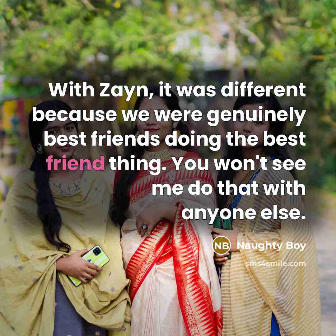 “With Zayn, it was different because we were genuinely best…” quote by Naughty Boy
