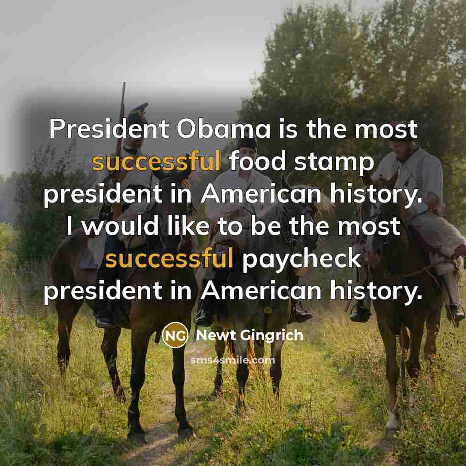 “President Obama is the most successful food stamp president in…” quote by Newt Gingrich