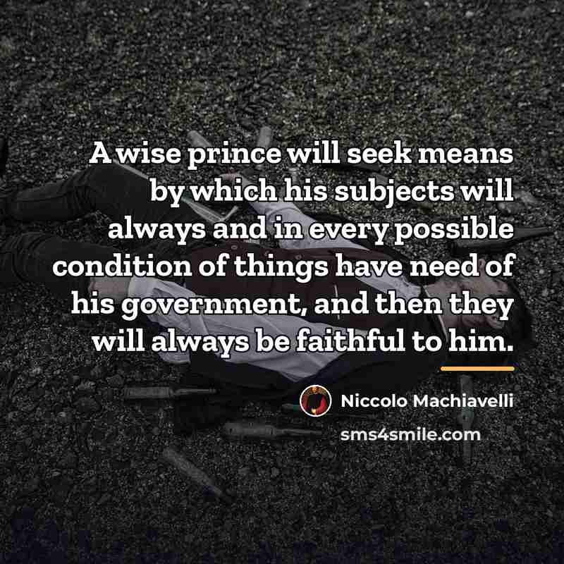 “A wise prince will seek means by which his subjects…” quote by Niccolo Machiavelli