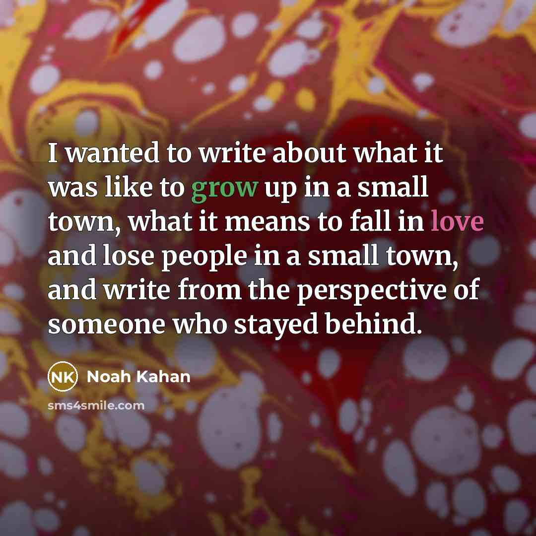 “I wanted to write about what it was like to…” quote by Noah Kahan