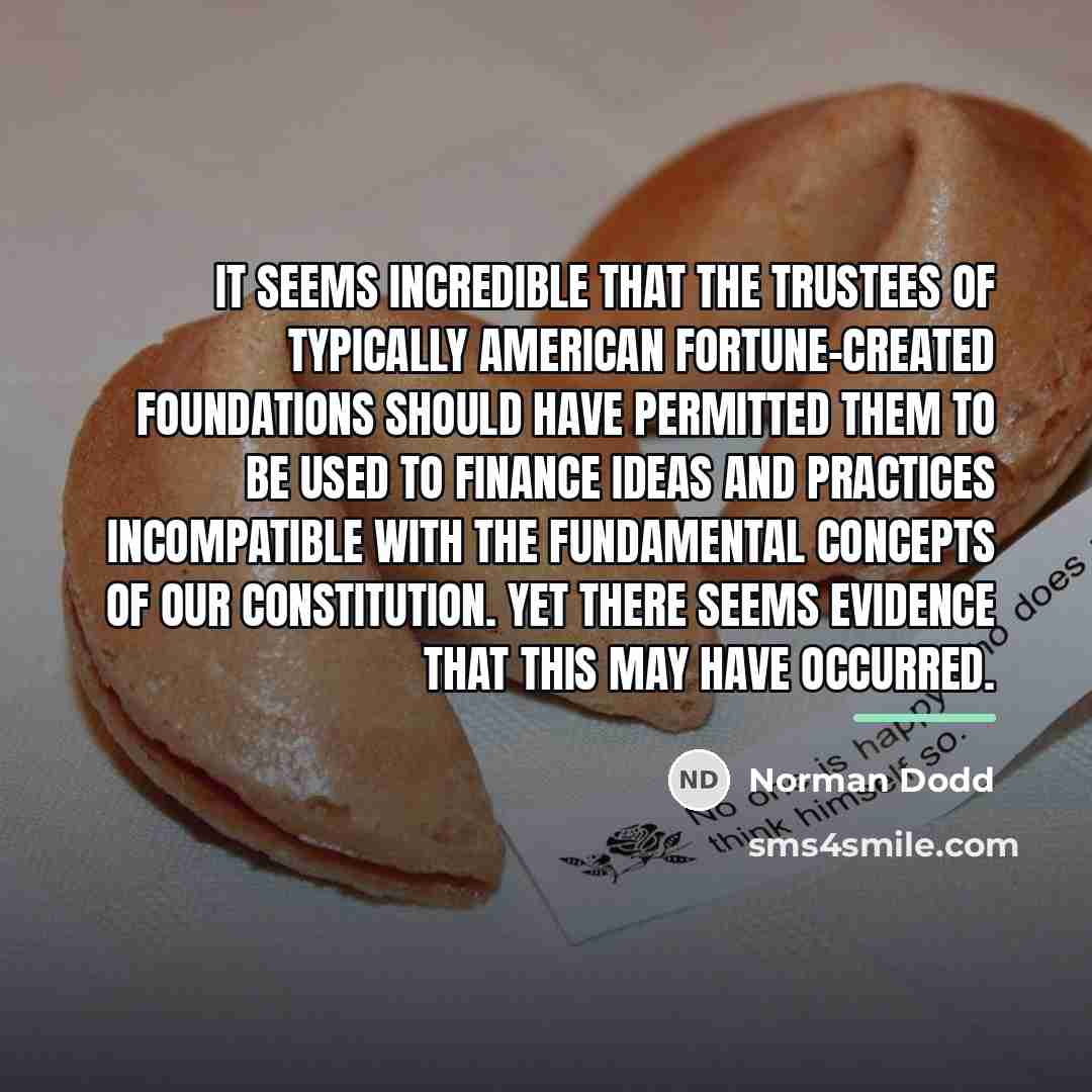 “It seems incredible that the trustees of typically American fortune-created…” quote by Norman Dodd