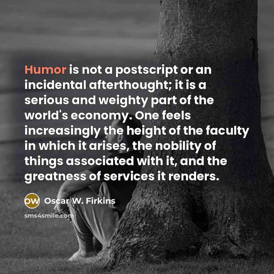 “Humor is not a postscript or an incidental afterthought; it…” quote by Oscar W. Firkins