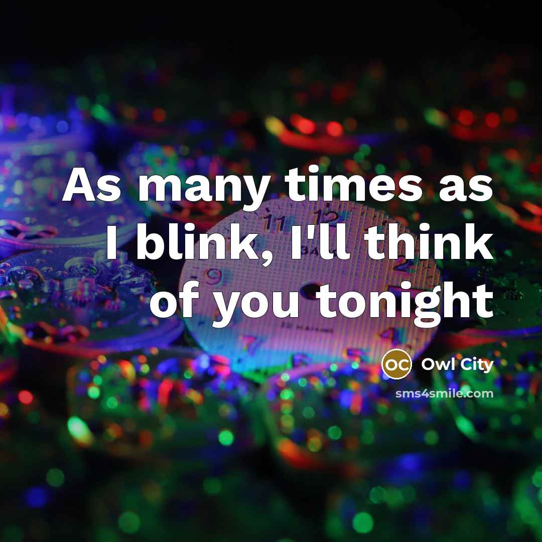 “As many times as I blink, I'll think of you…” quote by Owl City