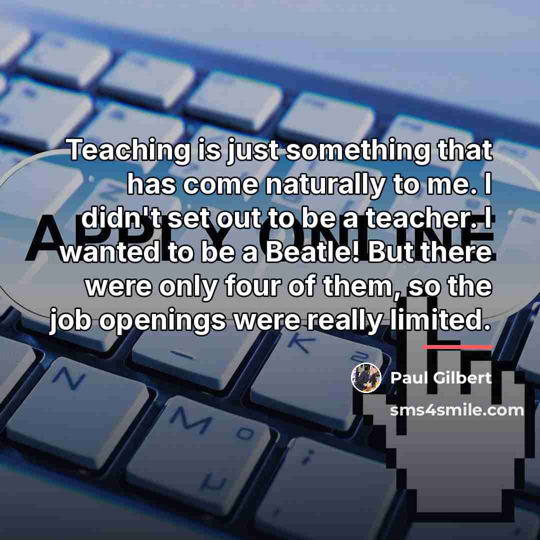 “Teaching is just something that has come naturally to me.…” quote by Paul Gilbert