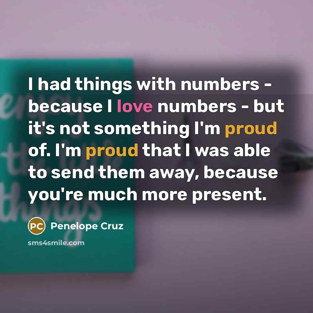 “I had things with numbers - because I love numbers…” quote by Penelope Cruz