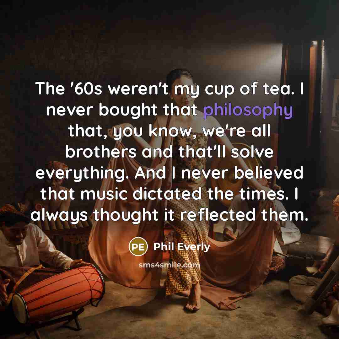 “The '60s weren't my cup of tea. I never bought…” quote by Phil Everly