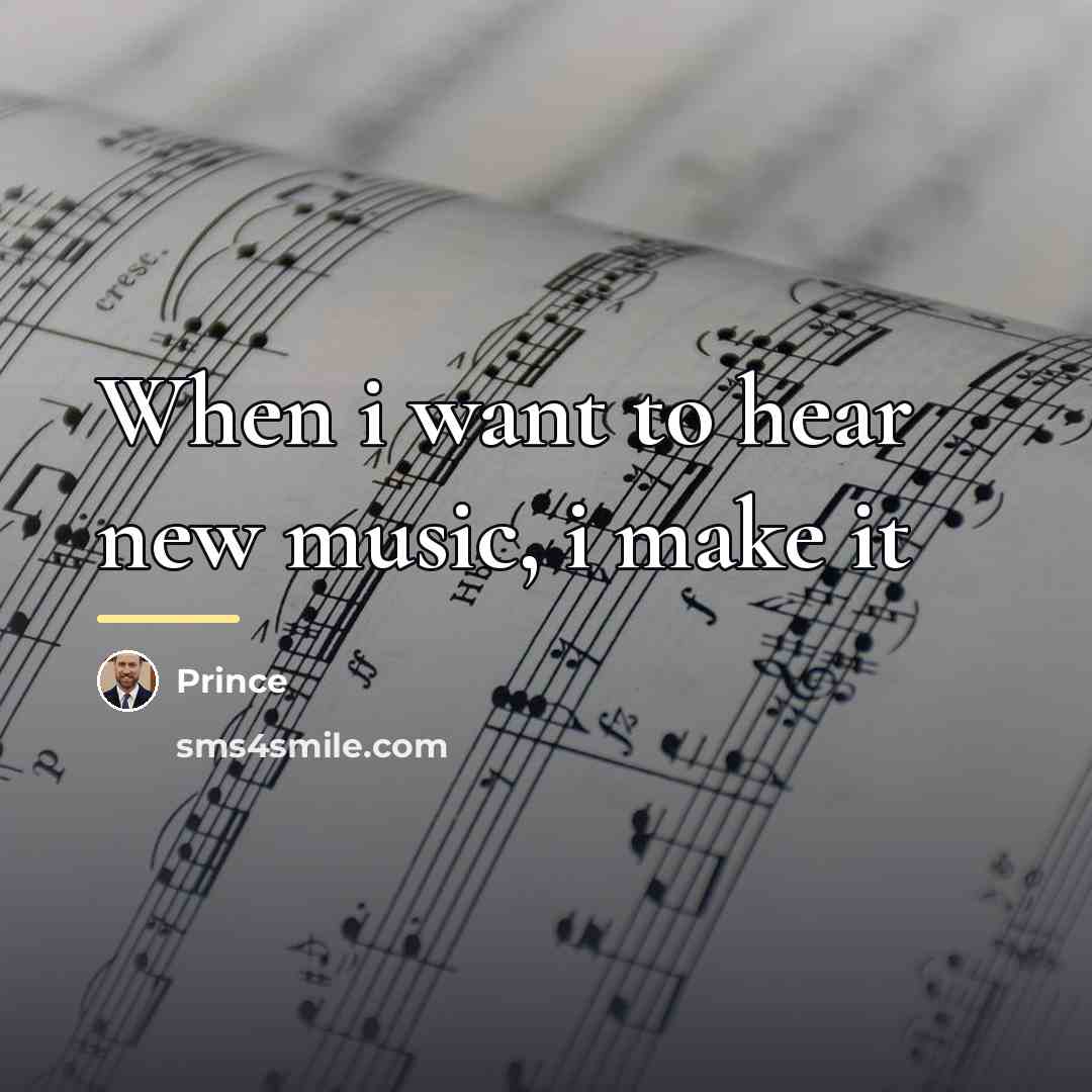 “When i want to hear new music, i make it…” quote by Prince