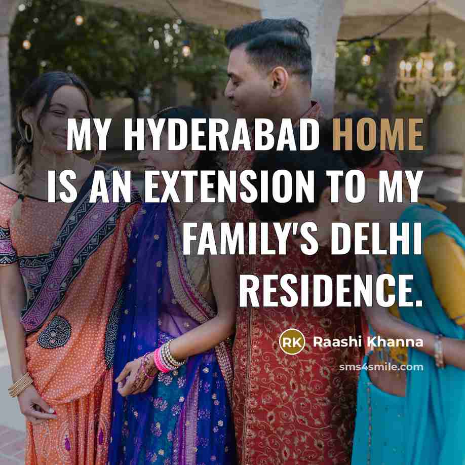 “My Hyderabad home is an extension to my family's Delhi…” quote by Raashi Khanna
