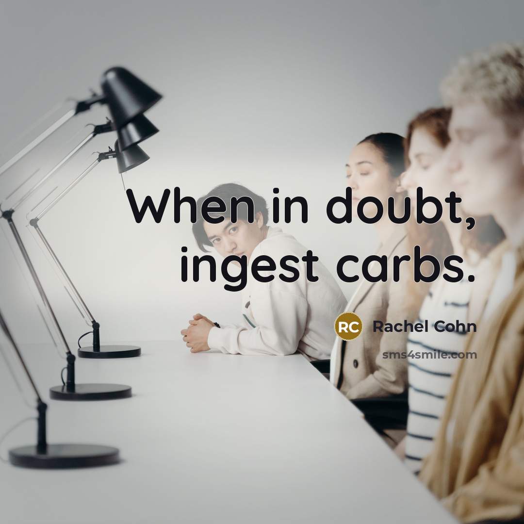 “When in doubt, ingest carbs.…” quote by Rachel Cohn