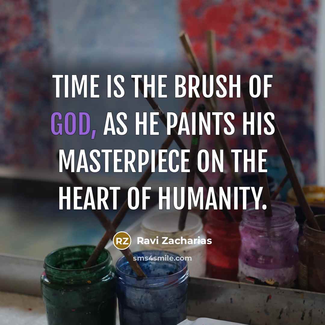 “Time is the brush of God, as he paints his…” quote by Ravi Zacharias