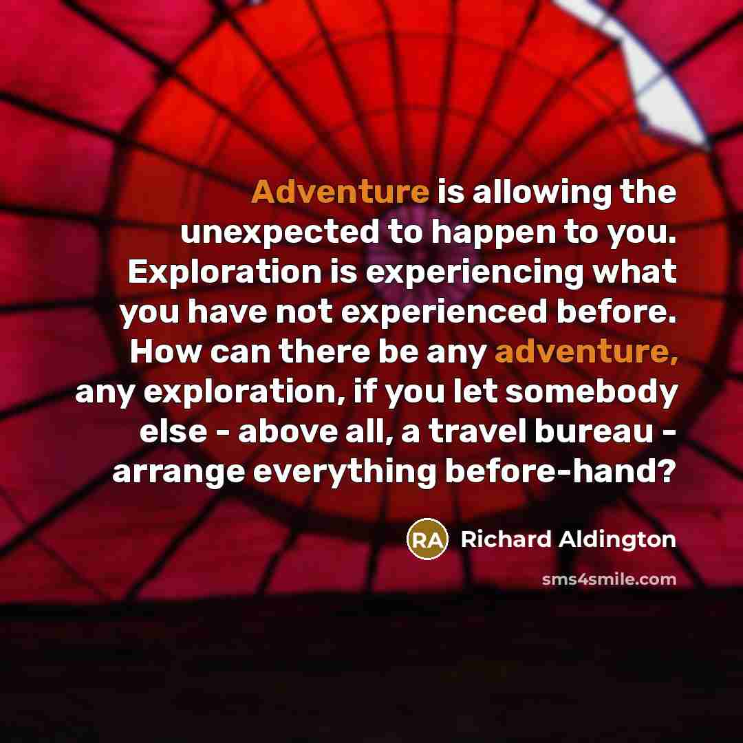 “Adventure is allowing the unexpected to happen to you. Exploration…” quote by Richard Aldington