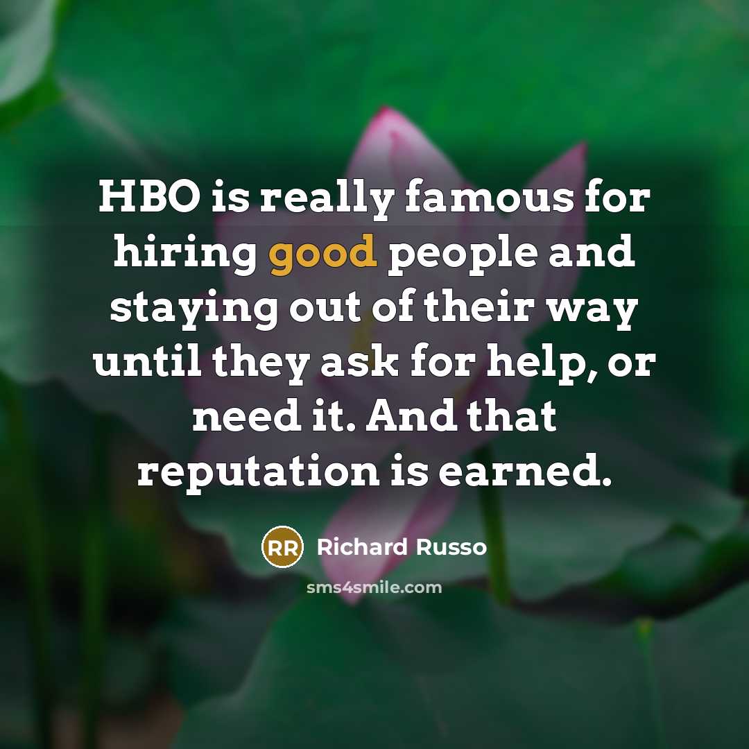 “HBO is really famous for hiring good people and staying…” quote by Richard Russo