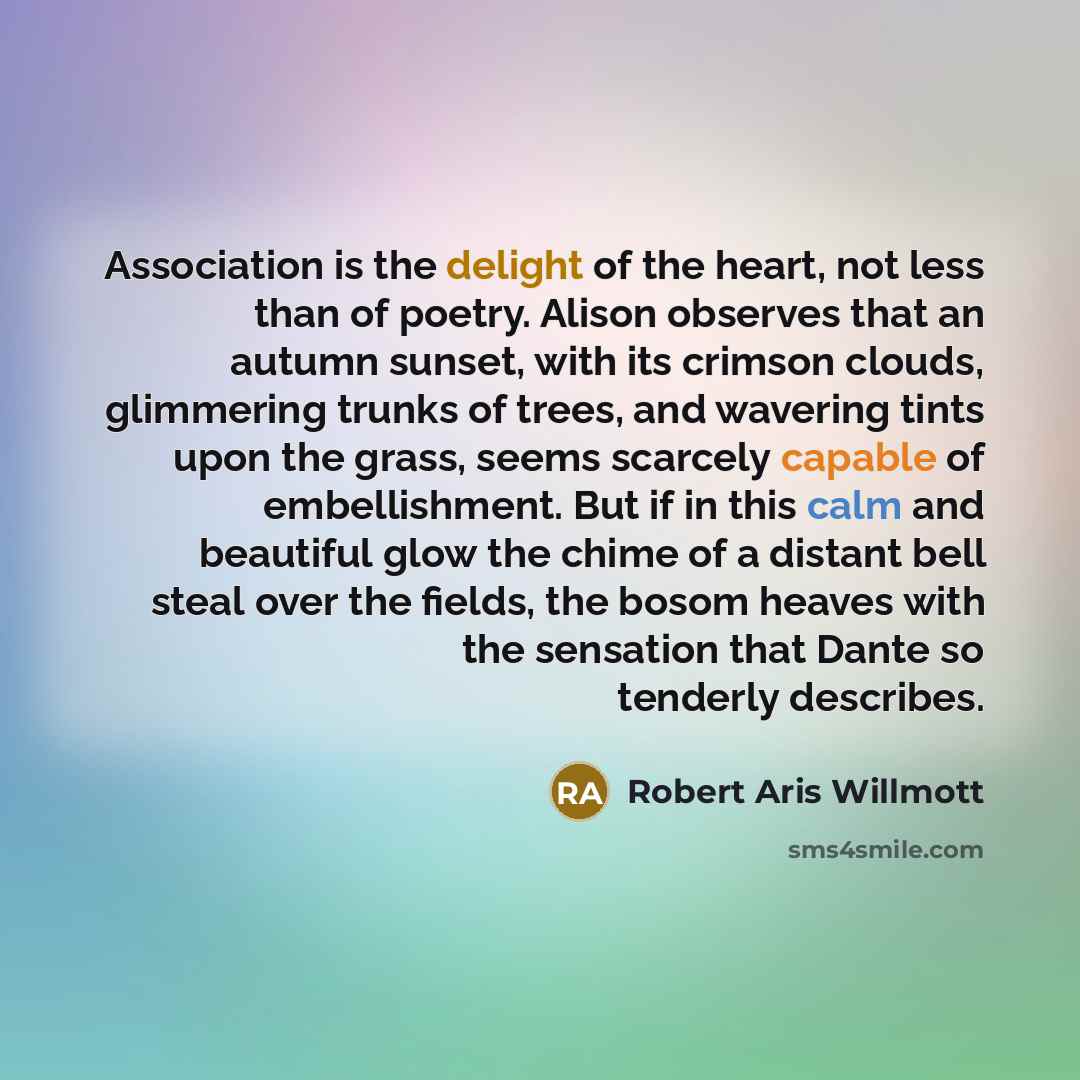 “Association is the delight of the heart, not less than…” quote by Robert Aris Willmott