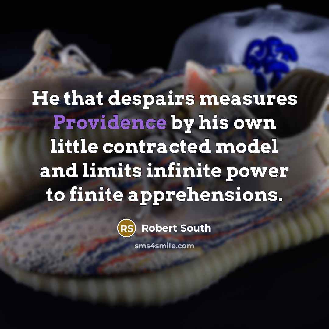 “He that despairs measures Providence by his own little contracted…” quote by Robert South