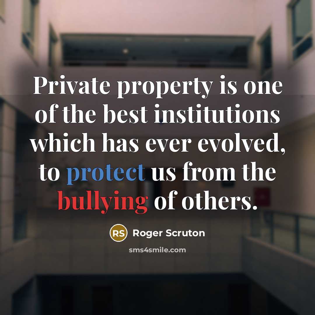“Private property is one of the best institutions which has…” quote by Roger Scruton