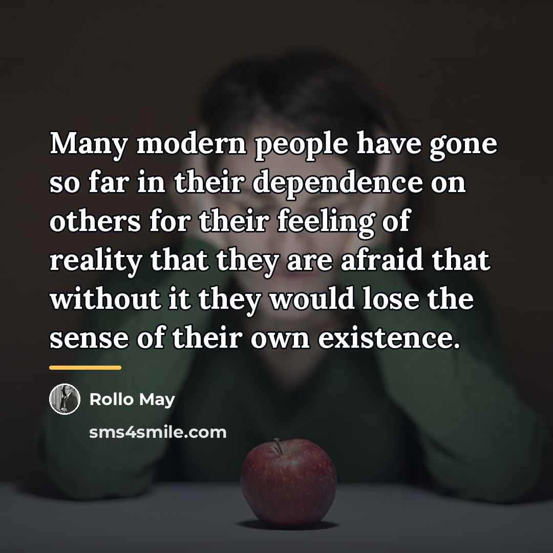 “Many modern people have gone so far in their dependence…” quote by Rollo May