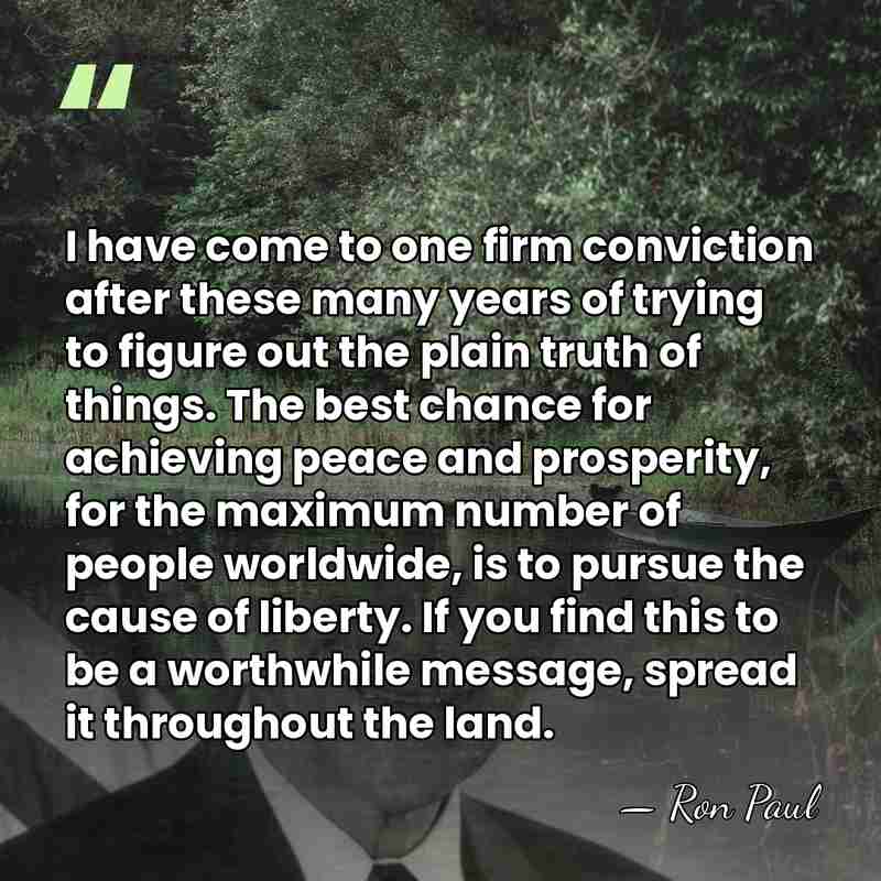 I have come to one firm conviction after these many years of&hellip; - Ron Paul