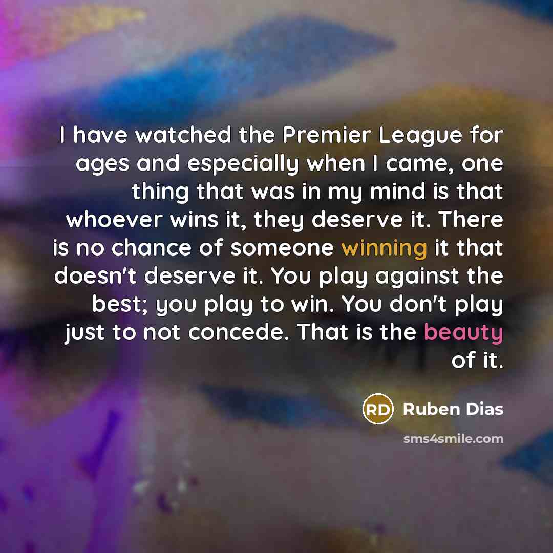 “I have watched the Premier League for ages and especially…” quote by Ruben Dias