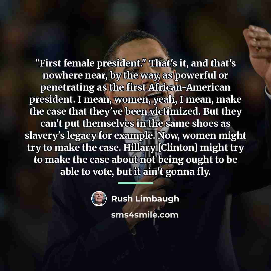 “"First female president." That's it, and that's nowhere near, by…” quote by Rush Limbaugh