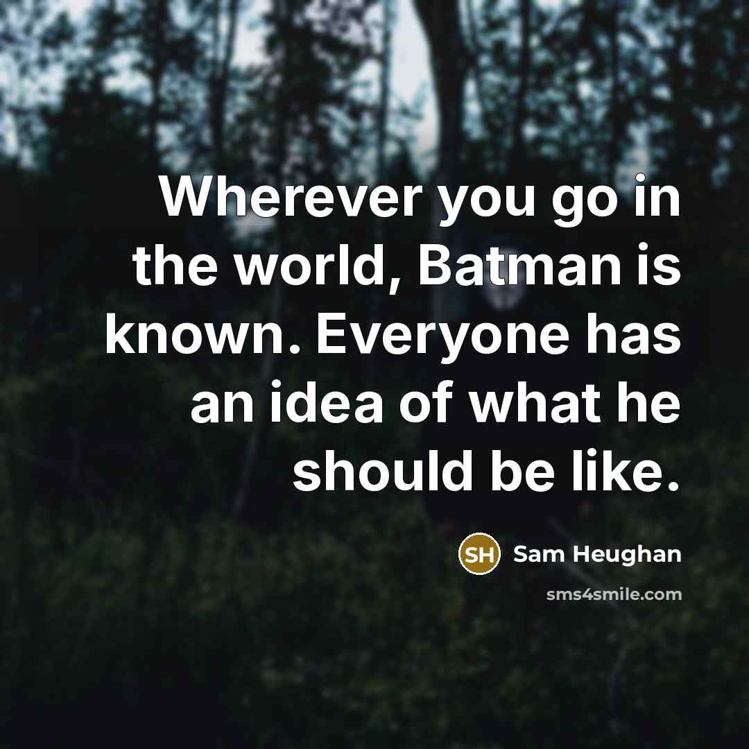 “Wherever you go in the world, Batman is known. Everyone…” quote by Sam Heughan