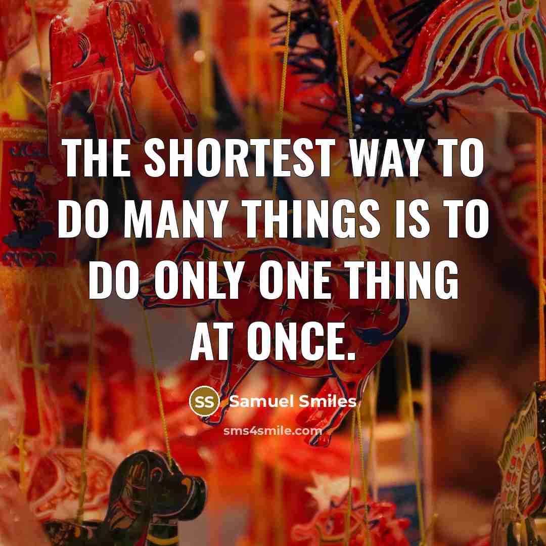 “The shortest way to do many things is to do…” quote by Samuel Smiles