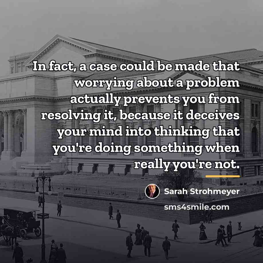 “In fact, a case could be made that worrying about…” quote by Sarah Strohmeyer