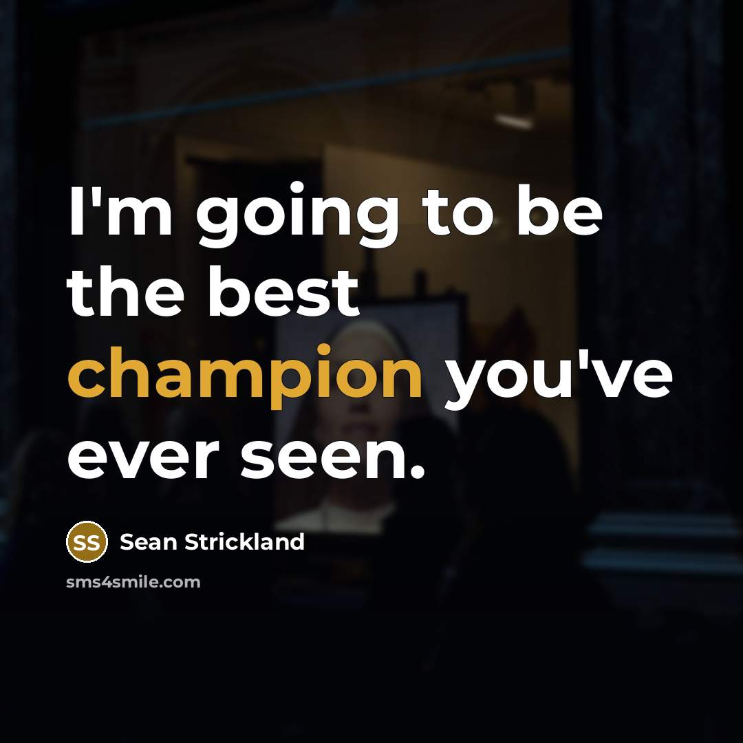“I'm going to be the best champion you've ever seen.…” quote by Sean Strickland