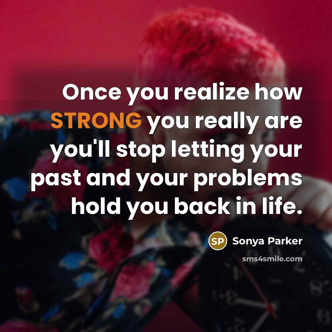 “Once you realize how STRONG you really are you'll stop…” quote by Sonya Parker