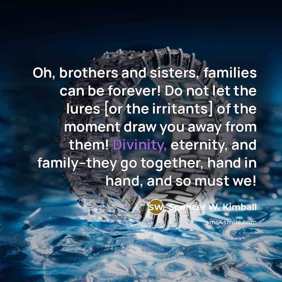 “Oh, brothers and sisters, families can be forever! Do not…” quote by Spencer W. Kimball