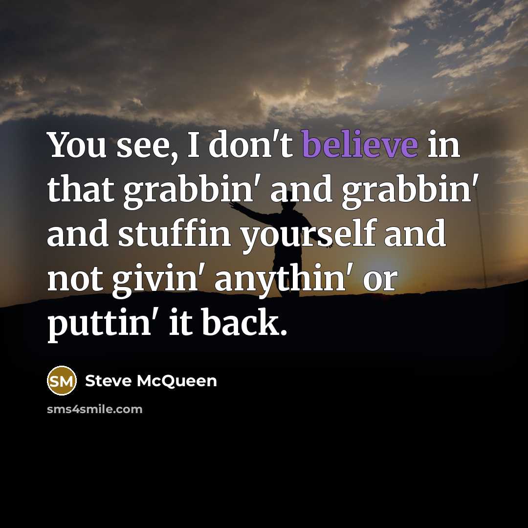 “You see, I don't believe in that grabbin' and grabbin'…” quote by Steve McQueen