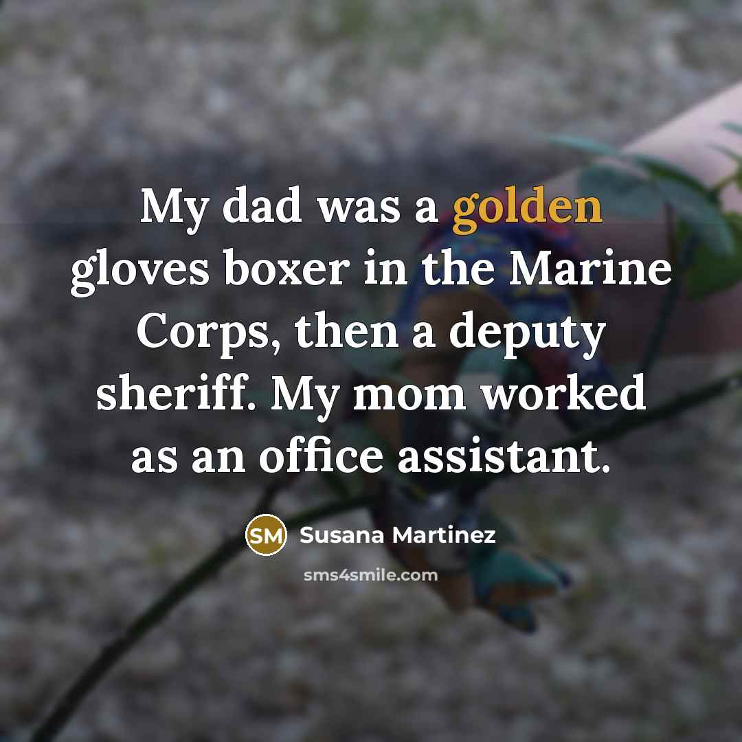 “My dad was a golden gloves boxer in the Marine…” quote by Susana Martinez