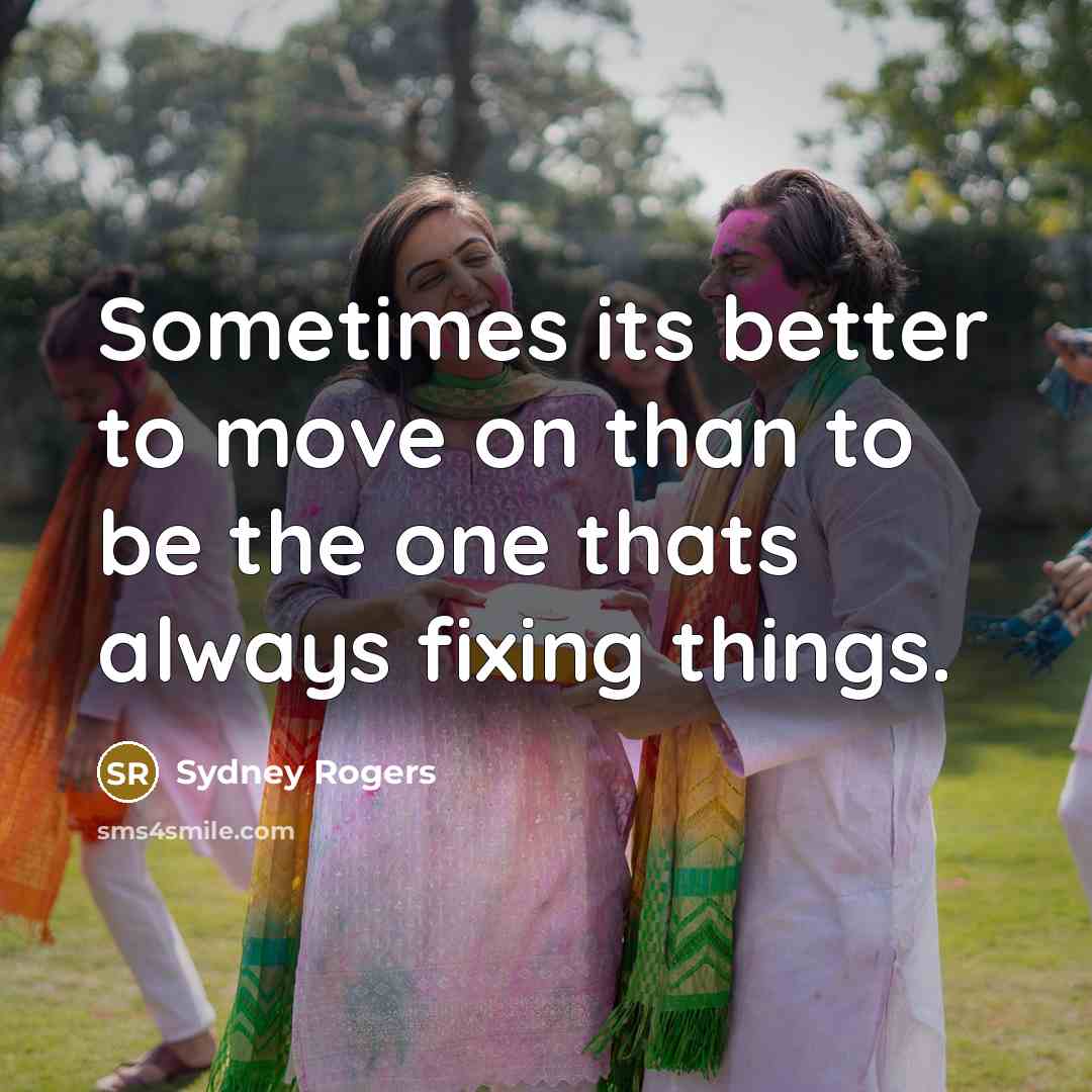 “Sometimes its better to move on than to be the…” quote by Sydney Rogers