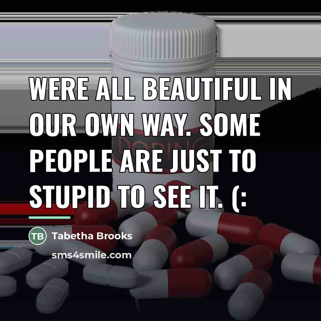 “Were all beautiful in our own way. Some people are…” quote by Tabetha Brooks