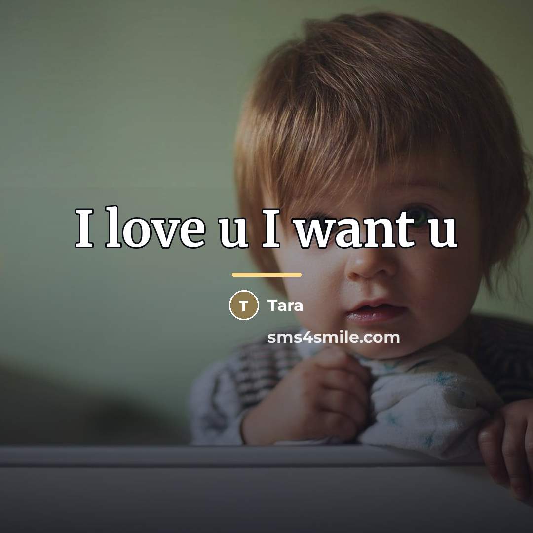 “I love u I want u…” quote by Tara