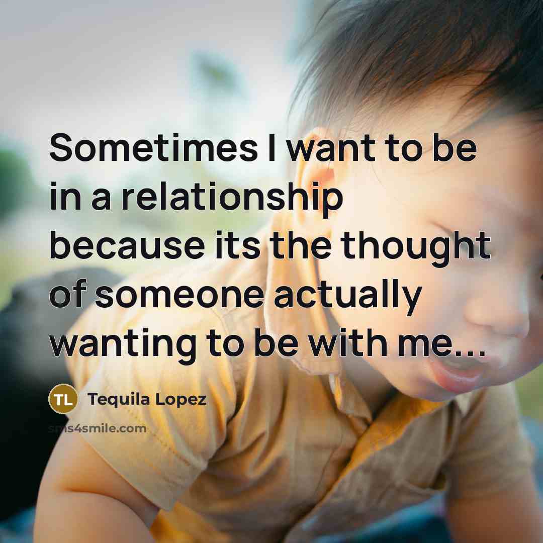 “Sometimes I want to be in a relationship because its…” quote by Tequila Lopez