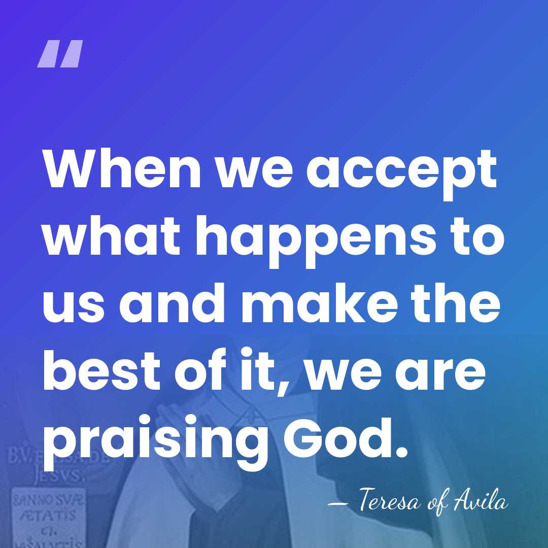 When we accept what happens to us and make the best of&hellip; - Teresa of Avila