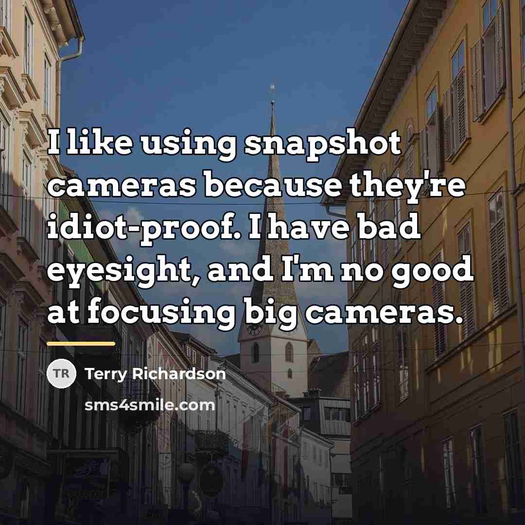 “I like using snapshot cameras because they're idiot-proof. I have…” quote by Terry Richardson