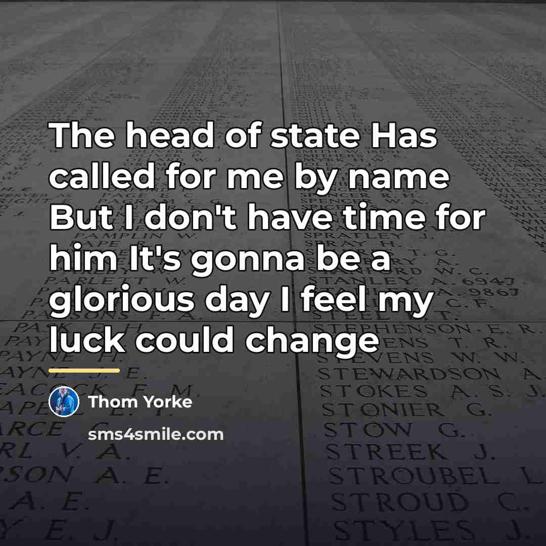 “The head of state Has called for me by name…” quote by Thom Yorke