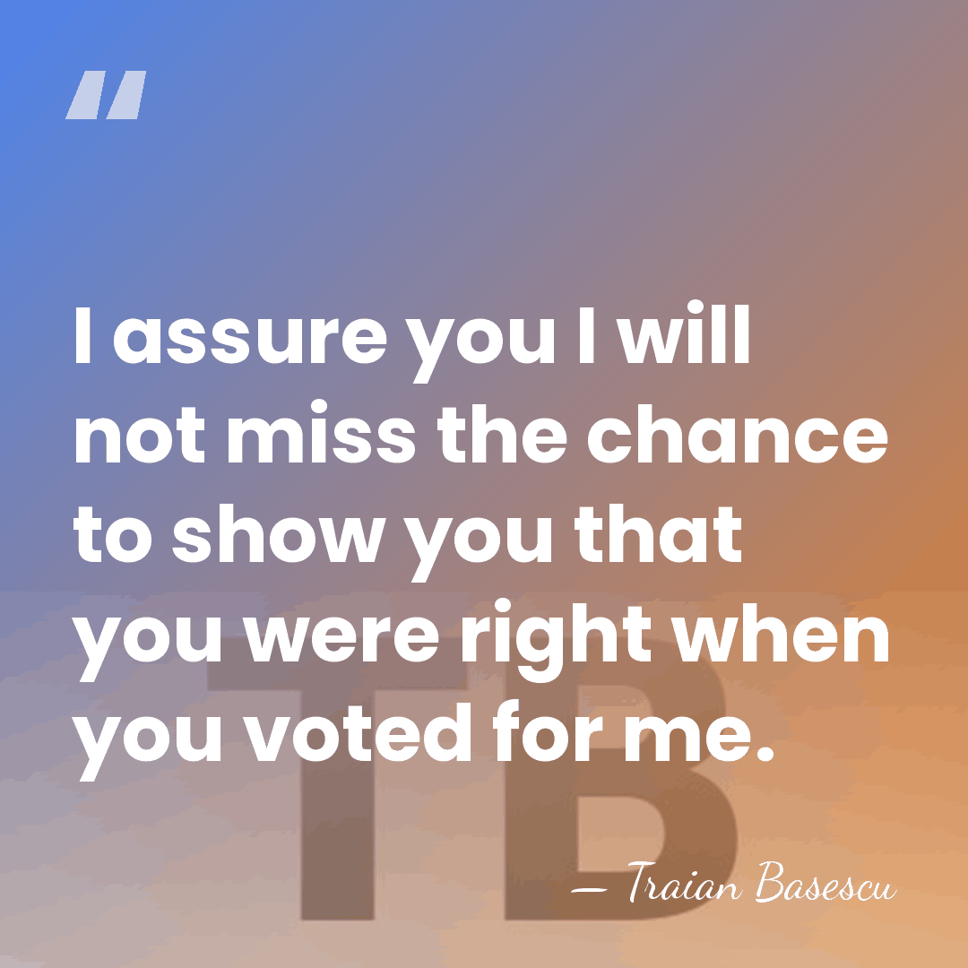 I assure you I will not miss the chance to show you&hellip; - Traian Basescu