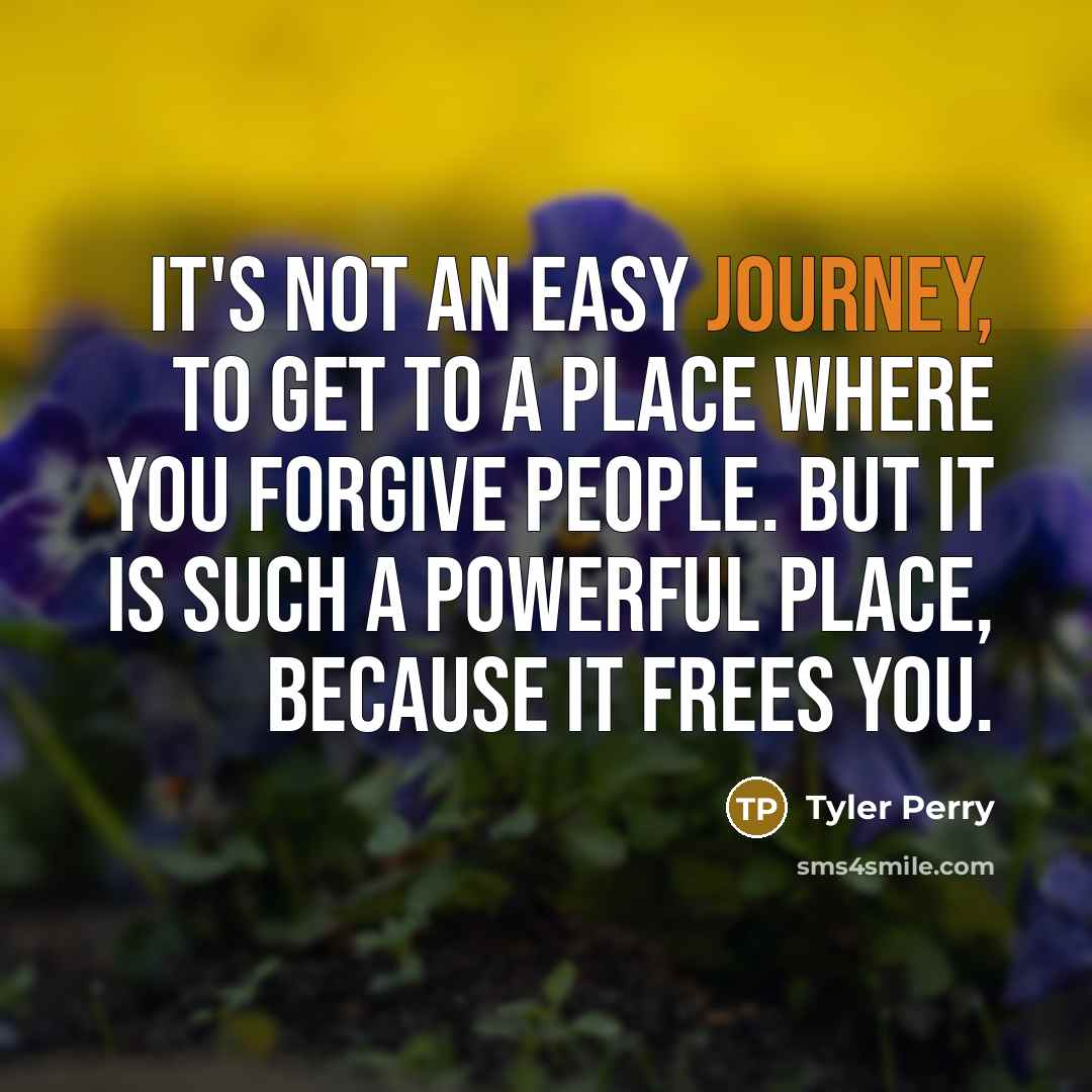 “It's not an easy journey, to get to a place…” quote by Tyler Perry