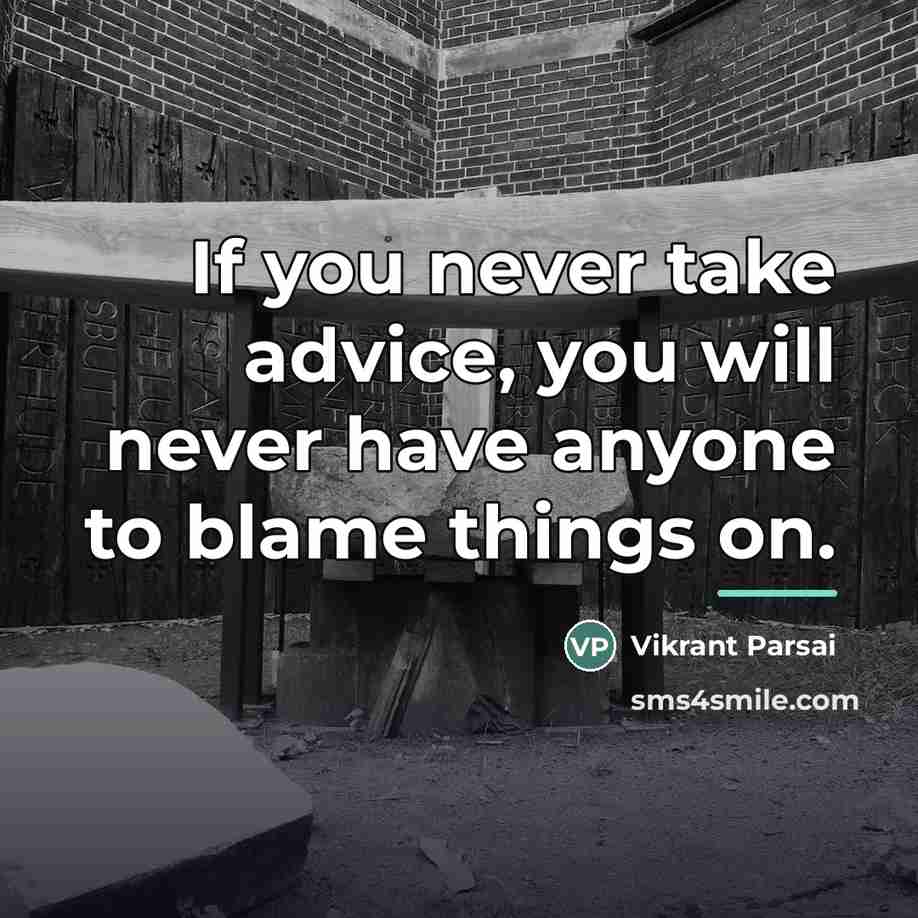 “If you never take advice, you will never have anyone…” quote by Vikrant Parsai